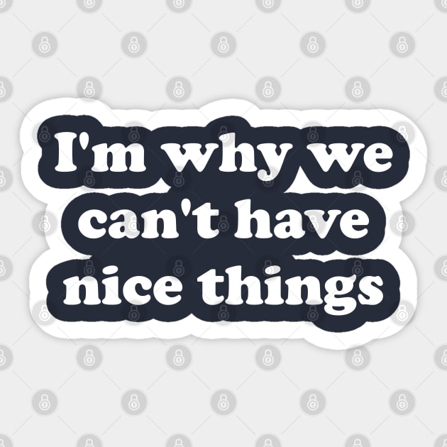 Can't Have Nice Things Sticker by GrayDaiser